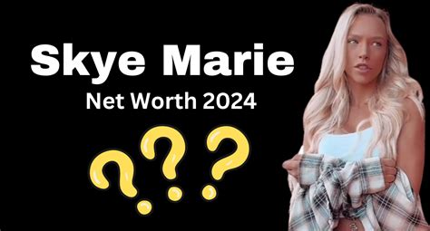 skye marie net worth|Skye Marie: Age, Hight, Family & Networth.